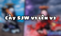 Cày SJW v1 lên v2